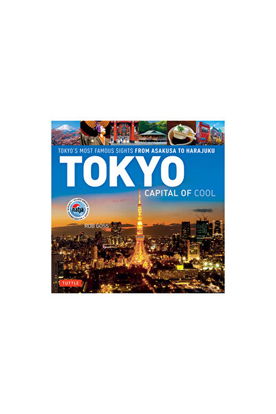 Tuttle Pub Tokyo - Capital of Cool: Tokyo's Most Famous Sights from Asakusa t...