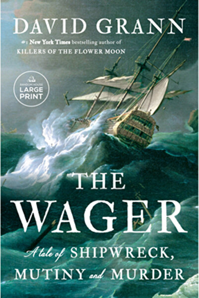 Random House Large Print The Wager: A Tale of Shipwreck, Mutiny and Murder