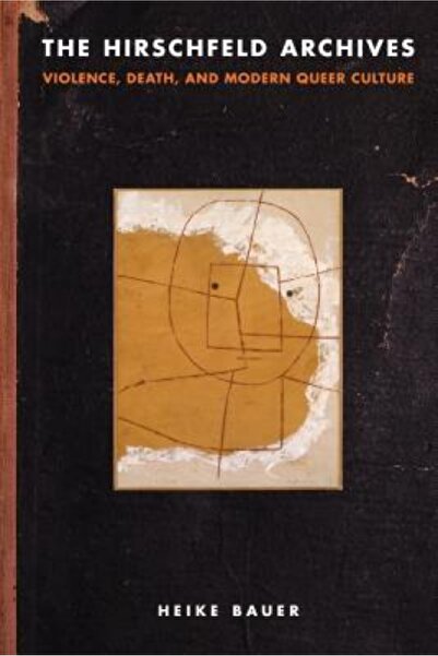 BIBLIOBAZAAR The Hirschfeld Archives: Violence, Death, and Modern Queer Culture