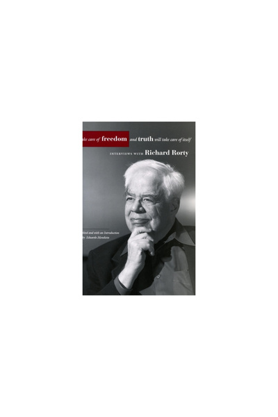 Stanford Univ Pr Take Care of Freedom and Truth Will Take Care of Itself: Interviews with Richard Rorty