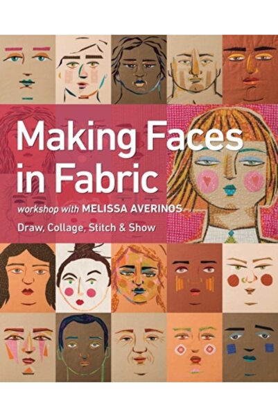 C & T Pub Making Faces in Fabric: Workshop with Melissa Averinos - Draw, Collage, Stitch & Show