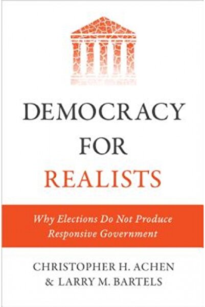 Princeton Univ Pr Democracy for Realists: Why Elections Do Not Produce Respon...