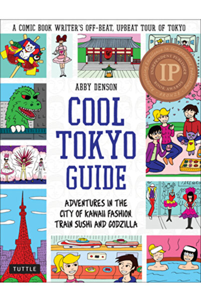Tuttle Pub Cool Tokyo Guide: Adventures in the City of Kawaii Fashion, Train Sushi and Godzilla
