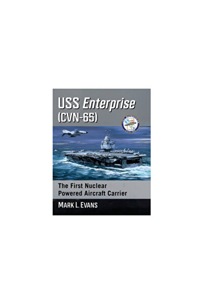 McFarland & Co Inc USS Enterprise (Cvn-65): The First Nuclear Powered Aircraf...