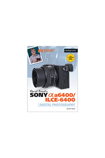 Rocky Nook David Busch's Sony Alpha A6400/Ilce-6400 Guide to Digital Photography