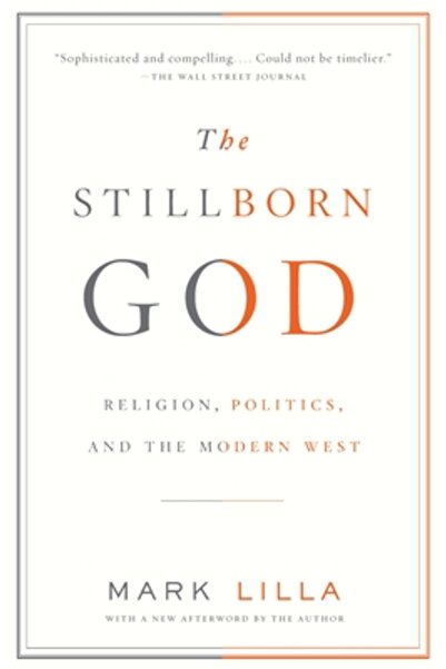 Vintage Books USA The Stillborn God: Religion, Politics, and the Modern West