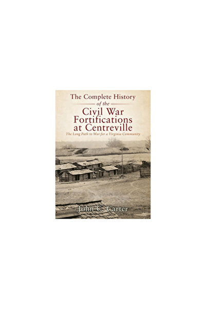 Outskirts Pr The Complete History of the Civil War Fortifications at Centrevi...