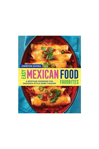 Rockridge Pr Easy Mexican Food Favorites: A Mexican Cookbook for Taqueria-Style Home Cooking