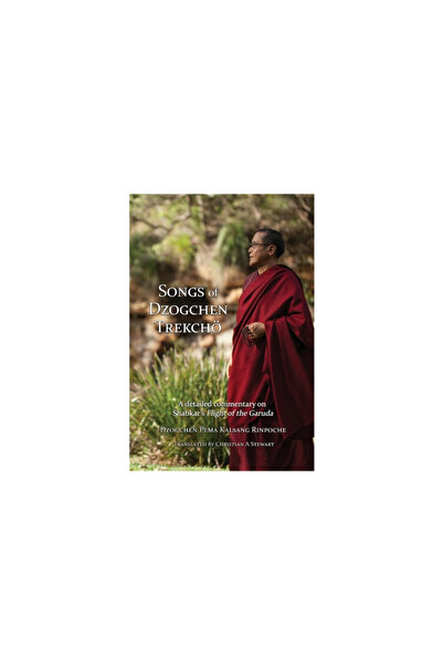 Mahasandhi Publishing Songs of Dzogchen Trekcho A detailed commentary on Shabkar's Flight of the Garuda
