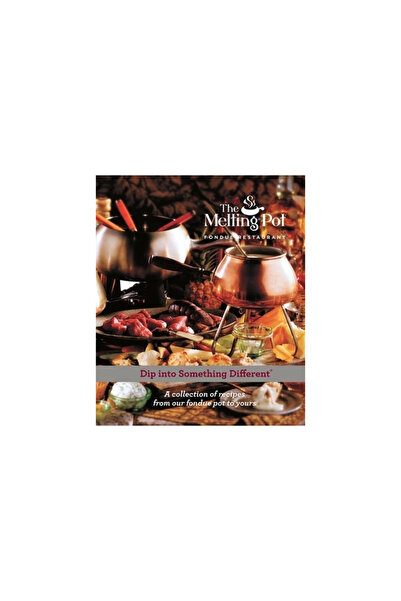 Melting Pot Restaurants The Melting Pot: Dip Into Something Different: A Coll...