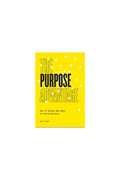 Ideapress Pub The Purpose Advantage: How to Unlock New Ways of Doing Business