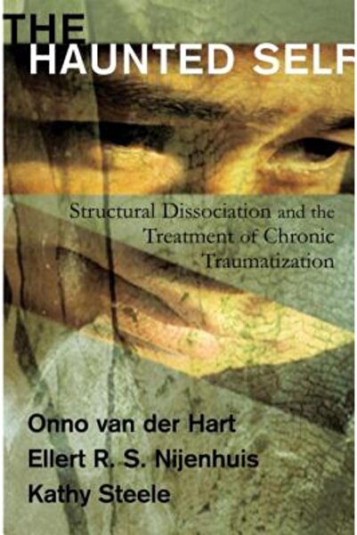 W. W. Norton & Company The Haunted Self: Structural Dissociation and the Treatment of Chronic Traumatization