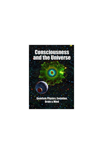 Science Publ Inc Consciousness and the Universe: Quantum Physics, Evolution, Brain & Mind