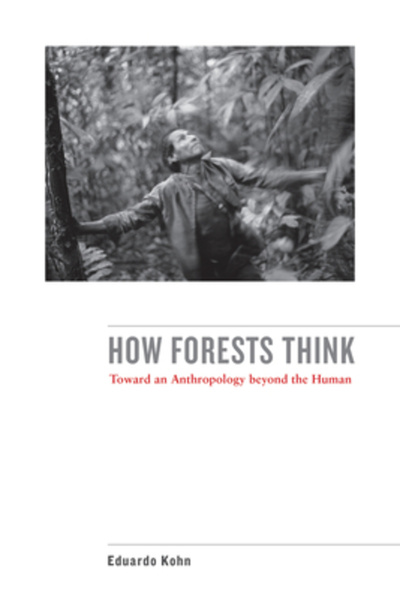 Univ Of California Pr How Forests Think: Toward an Anthropology Beyond the Human