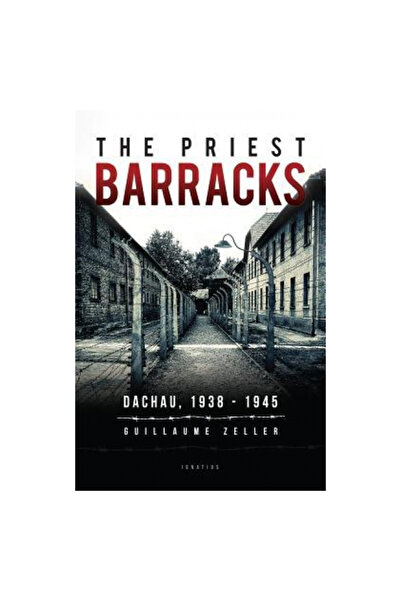 Ignatius Pr The Priest Barracks: Dachau 1938 - 1945
