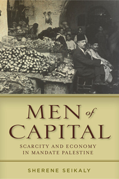 GENERAL BOOKS Men of Capital: Scarcity and Economy in Mandate Palestine