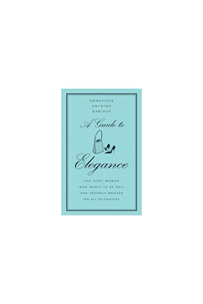 William Morrow & Company A Guide to Elegance: For Every Woman Who Wants to Be...