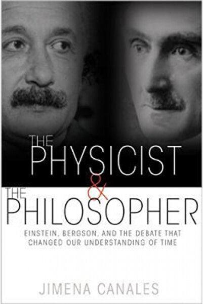 Princeton Univ Pr The Physicist and the Philosopher: Einstein, Bergson, and t...