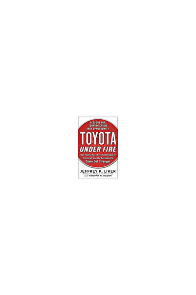 Mcgraw Hill Book Co Toyota Under Fire: Lessons for Turning Crisis Into Opport...