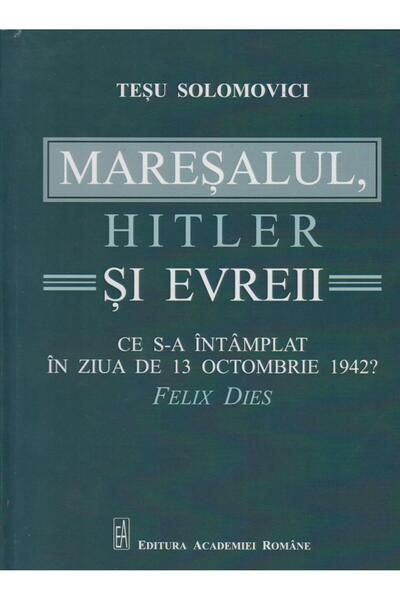 Editura Academiei Romane Maresalul, Hitler si evrei. Ce s-a intamplat in zi