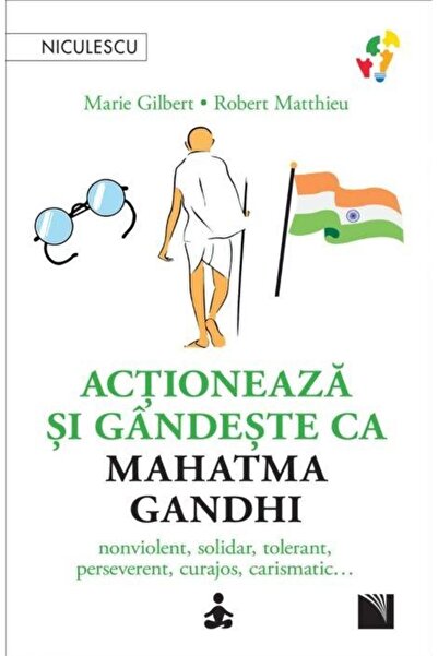 Editura Niculescu Act and think like Mahatma Gandhi. Nonviolence