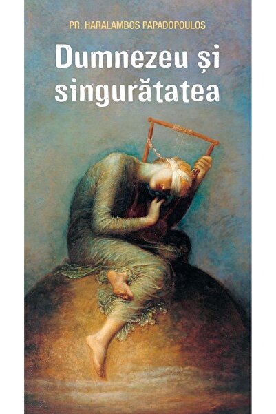 Editura Sophia Dumnezeu si singuratatea, Haralambos Papadopoulos