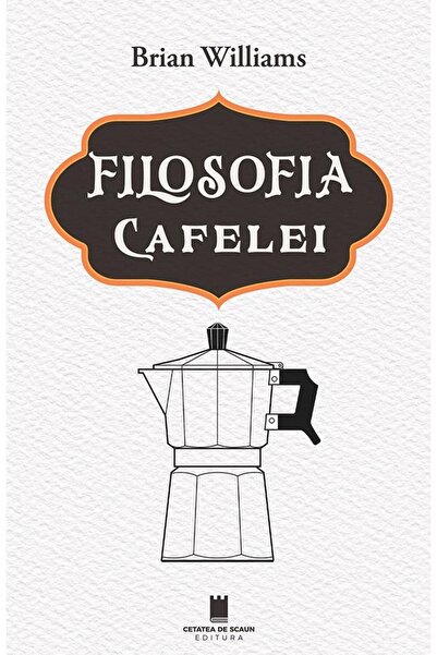 Editura Cetatea de Scaun Filosofia cafelei, Brian Williams