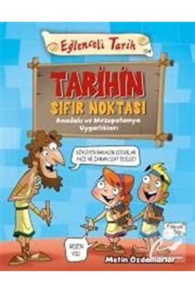 Eğlenceli Bilgi Tarihin Sıfır Noktası & Anadolu ve Mezopotamya Uygarlıkları
