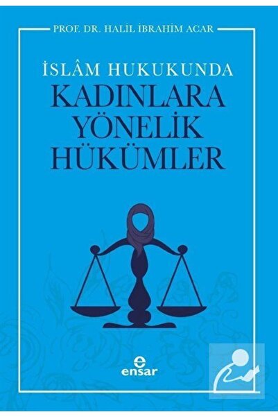Ensar Neşriyat Islam Hukukunda Kadınlara Yönelik Hükümler - Halil Ibrahim Aca...