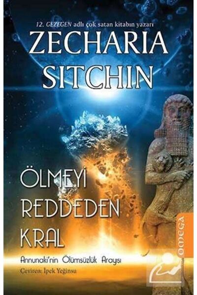 Omega Yayınları Ölmeyi Reddeden Kral & Annunaki'nin Ölümsüzlük Arayışı