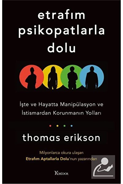 Koridor Yayıncılık Etrafım Psikopatlarla Dolu: İşte ve Hayatta Manipülasyon ve İstismardan Korunmanın Yolları