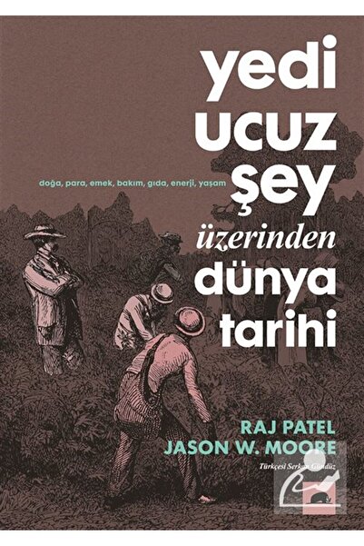 Kolektif Kitap Yedi Ucuz Şey Üzerinden Dünya Tarihi & Kapitalizm, Doğa ve Gez...
