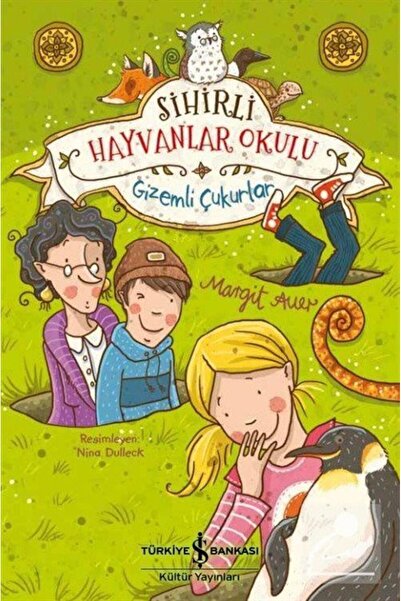 TÜRKİYE İŞ BANKASI KÜLTÜR YAYINLARI Sihirli Hayvanlar Okulu / Gizemli Çukurlar