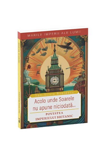 Neverland Unde soarele nu apune niciodată... Povestea Imperiului Britanic, Dan-Silviu Boerescu