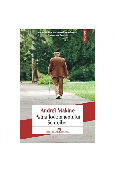 Polirom Patria locotenentului Schreiber - Andrei Makine