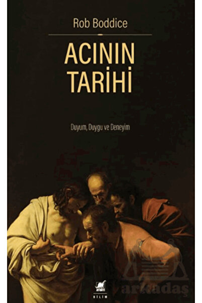 Ayrıntı Yayınları Acının Tarihi: Duyum, Duygu Ve Deneyim