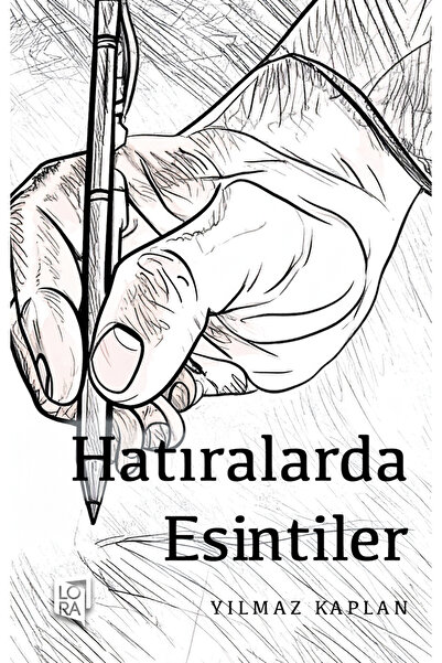 Lora Yayıncılık Yılmaz Kaplan - Hatıralarda Esintiler