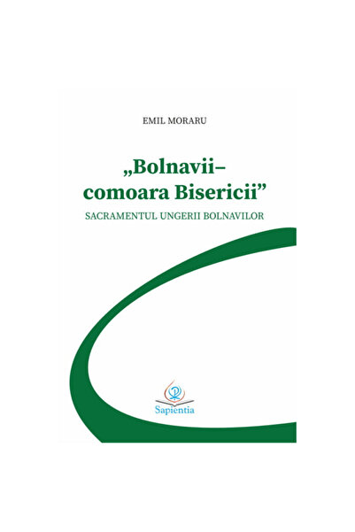 Libraria Sapientia Bolnavii - comoara Bisericii. Sacramentul Ungerii Bolnavilor