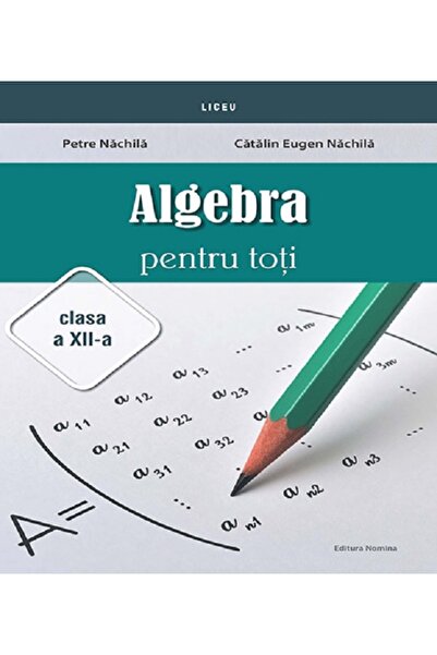 Nomina Algebra Pentru Toți - Clasa a XII-a - Petre Nachila, Catalin Eugen Nac...