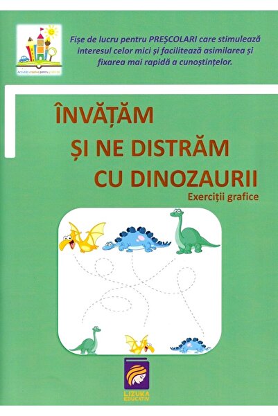 Lizuka Educativ Hai să învățăm și să ne distrăm cu dinozaurii. Exerciții grafice