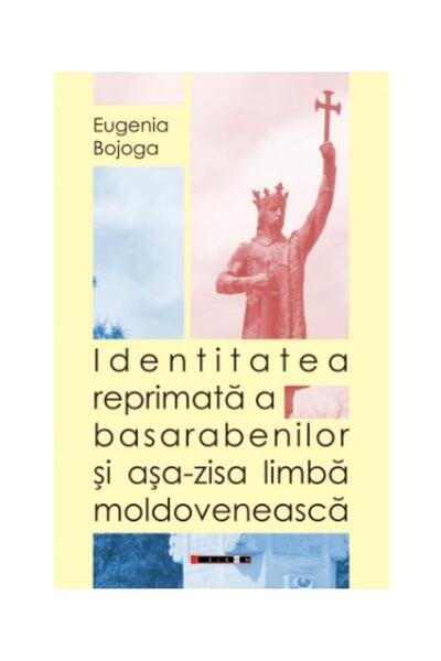 Editura Eikon Identitatea reprimata a basarabenilor si asa-zisa