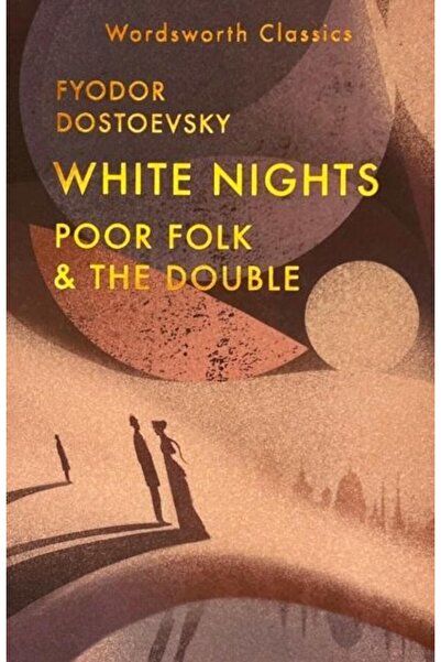 Wordsworth Editions Ltd Nopți albe; Oameni săraci; Dublul, Fiodor Dostoievski