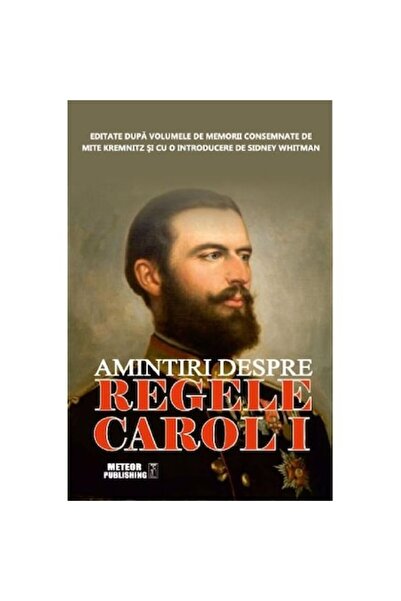 Meteor Press Amintiri Despre Regele Carol I - Sidney Whitman