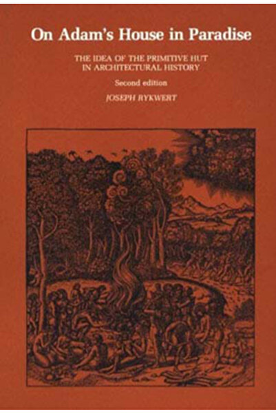 Mit Pr On Adam's House in Paradise: The Idea of the Primitive Hut in Architec...