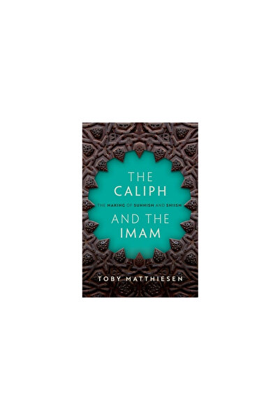 Oxford Univ Pr The Caliph and the Imam: The Making of Sunnism and Shiism