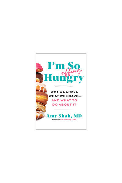 Harvest Books I'm So Effing Hungry: The 5-Step Plan to Conquer Cravings, Boos...