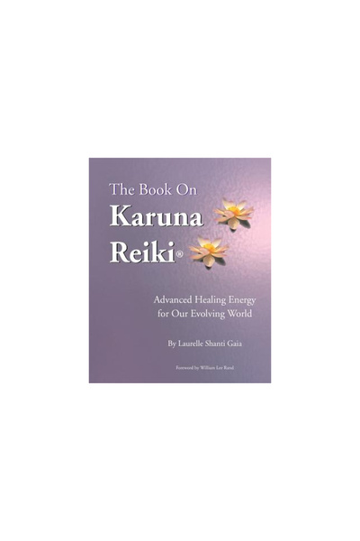 Infinite Light Healing Studies Center The Book on Karuna Reiki: Advanced Heal...