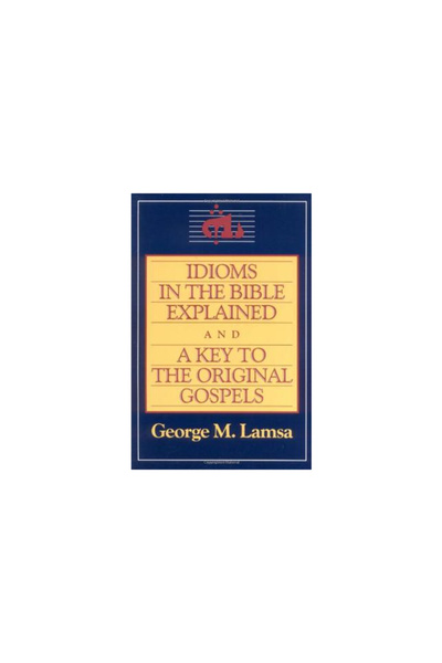 HarperOne Idioms in the Bible Explained and a Key to the Original Gospels