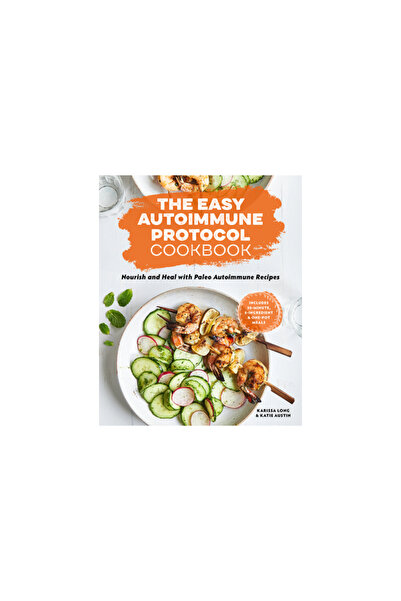 Rockridge Pr The Easy Autoimmune Protocol Cookbook: Nourish and Heal with 30-...