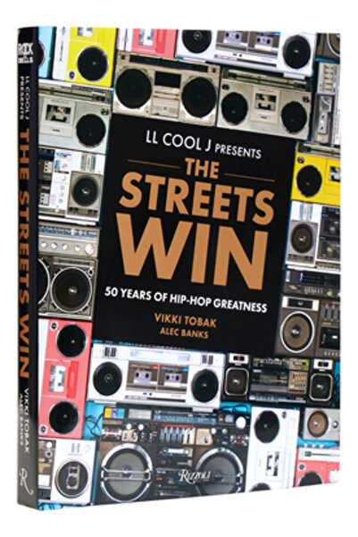 Rizzoli LL Cool J Presents the Streets Win: 50 Years of Hip-Hop Greatness
